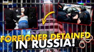 FOREIGNER DETAINED IN RUSSIA!Russian lawyer.