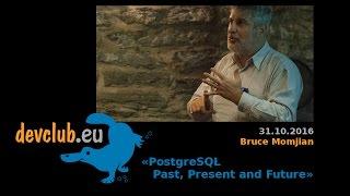 2016.10.31 [eng] Bruce Momjian  - PostgreSQL Past, Present and Future