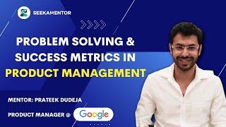 How to approach Product Management problems and success metrics?