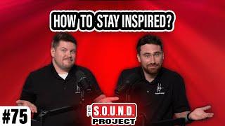 How to Stay Inspired in the Recording Studio - The SOUND Project Episode 75