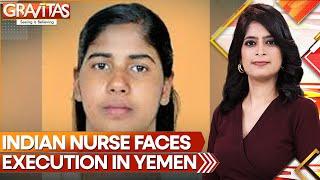 Blood Money: The Indian Nurse Who Faces Death In Yemen | GRAVITAS