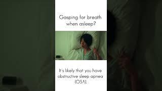 Gasping for breath when asleep along with snoring is one of the symptoms of Obstructive Sleep Apnea.