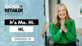 It's Me. Hi! - Richer Retailer Episode 001