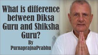 What is difference between Diksa Guru and Shiksha Guru? by PurnaprajnaPrabhu