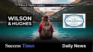 Wilson & Hughes acquires Cox & Kings, re-enters travel