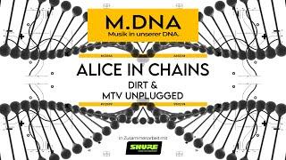 M.DNA #04 | Musik muss auch mal wehtun | Alice in Chains - Dirt & MTV Unplugged