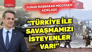 Yunan Başbakan Miçotakis'ten Türkiye açıklaması! "Savaşalım isteyenler var" | ULUSAL HABER