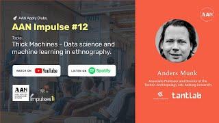 AAN Impulse No. 12 - "Thick Machines - Data science & machine learning in ethnography" (Anders Munk)