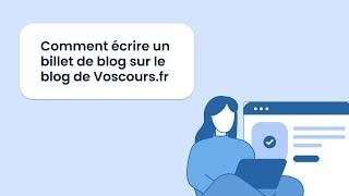 Comment écrire un article de blog sur Voscours.fr