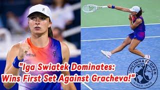 IGA SWIATEK DOMINATES: WINS FIRST SET AGAINST GRACHEVA | CINCINNATI OPEN 2024