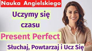 Nauka Present Perfect: 50 codziennych zdań w czasie Present Perfect-Pytania, Twierdzenia, Przeczenia