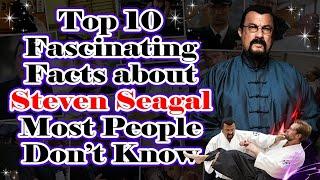 Top 10 Fascinating Facts about Steven Seagal Most People Don’t Know