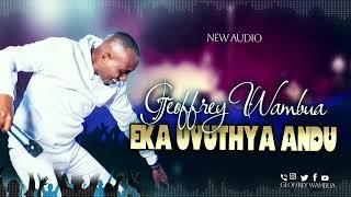 GEOFFREY WAMBUA  -  EKA UVUTHYA ANDU (OFFICIAL AUDIO)©2024