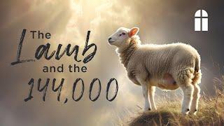 The Lamb and the 144,000 - Sunday AM 1/5/2025 - Pastor Bob Gray II