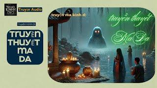 Truyện Audio||TRUYỀN THUYẾT MA DA ||Thế Giới Kinh Dị