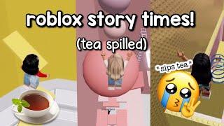 ROBLOX STORYTIMES (NOT MY STORIES) *TEA SPILLED* ||TIK TOK STORY TIMES||