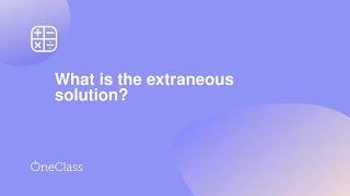 What is the extraneous solution?