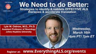 We Need to do Better: Strategies to Identify & Validate EFFECTIVE ALS Therapies