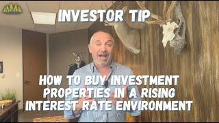 How to buy investment properties in a rising interest rate environment! 