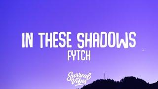 Fytch - In These Shadows (feat. Carmen Forbes) (Lyrics)