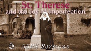 St. Therese and the Joy of Imperfection - SSPX Sermons