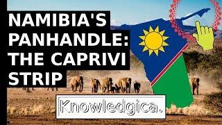 Namibia's Panhandle: The Caprivi Strip