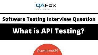 What is API Testing? (Software Testing Interview Question #89)