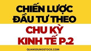 CHIẾN LƯỢC ĐẦU TƯ CỔ PHIẾU CHU KỲ P2 | ĐẦU TƯ CHỨNG KHOÁN