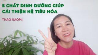 5 CHẤT DINH DƯỠNG GIÚP CẢI THIỆN HỆ TIÊU HÓA | THAO NAOMI