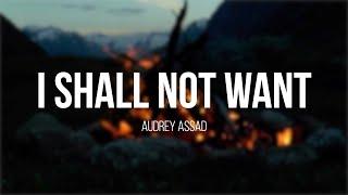 I Shall Not Want, by Audrey Assad (w/ lyrics)