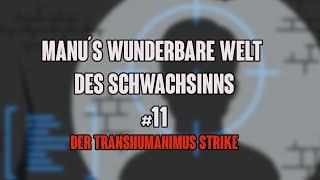 Manu´s wunderbare Welt des Schwachsinns #11 - Der Trans-Humanismus-Strike