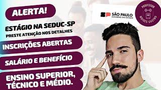 Estágio na SEDUC-SP: Estudantes do Ensino Superior, técnico e médio.