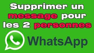 Comment supprimer un message sur WhatsApp pour les deux personnes