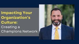 Impacting Your Organization’s Culture: Creating a Champions Network