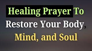 Healing️ Prayer to Restore Your Body, Mind, and Soul | Find Healing and Peace Through Prayer