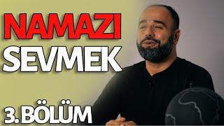 NAMAZI SEVMEK 3. Bölüm | Ahmet Bulut