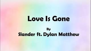 Slander ft Dylan Matthew - Love Is Gone (Lyrics)