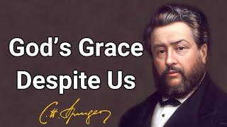 God’s Grace Despite Us | Charles Spurgeon | Updated Devotional | Morning & Evening