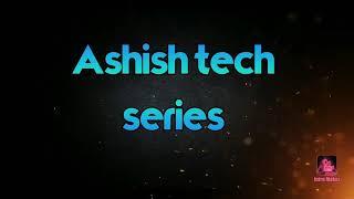 Ashish tech series