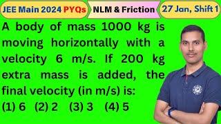 A body of mass 1000 kg is moving horizontally with a velocity 6 m/s. If 200 kg extra mass is added..