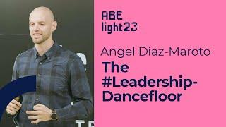 ABE light 2023: Angel Diaz-Maroto – The #LeadershipDancefloor