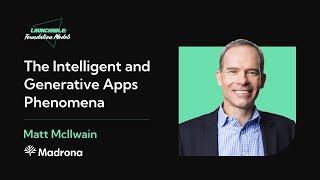 Launchable: Foundation Models - Matt McIlwain on "The Intelligent & Generative Apps Phenomena"