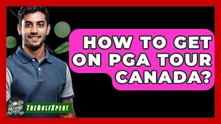 How To Get On PGA Tour Canada? - The Golf Xpert