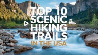 Top 10 Scenic Hiking Trails in the USA