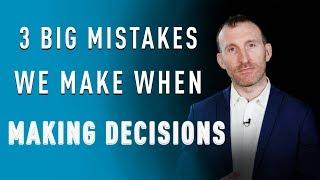 3 Big Mistakes We Make When Making Decisions by Owen Fitzpatrick