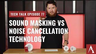 Sound Masking vs Active Noise Cancellation Technology on Pro Acoustics Tech Talk Episode #77