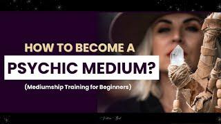 How to Become a Psychic Medium (Mediumship Training for beginners)