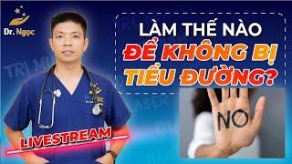 Làm Thế Nào Để Không Bị Tiểu Đường | Dr Ngọc