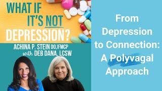 From Depression to Connection: A Polyvagal Approach with Deb Dana, LCSW & Dr. Achina Stein