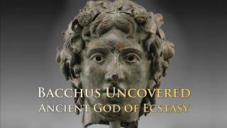 Bacchus (Dionysus) Uncovered: Ancient God of Ecstasy